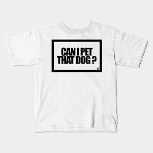 CAN I PET THAT DOG? Kids T-Shirt